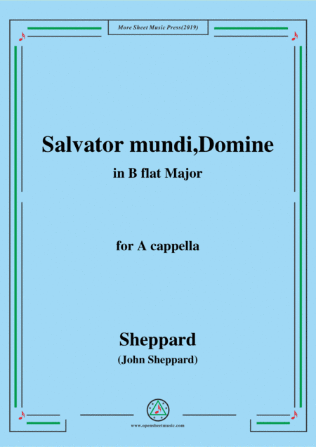 Sheppard-Salvator mundi,Domine,in B flat Major,for A cappella (arr. MSM)