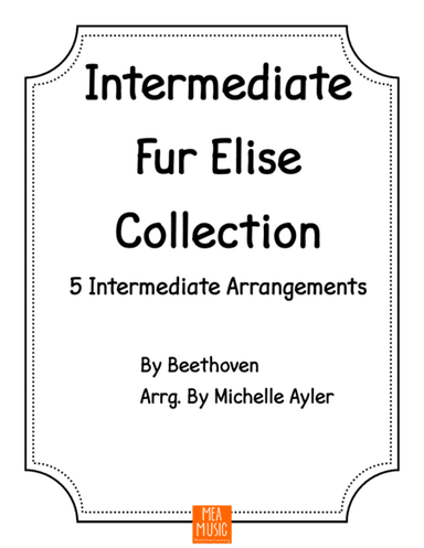 Intermediate Fur Elise Collection: 5 Intermediate Arrangements (arr. Michelle Ayler)