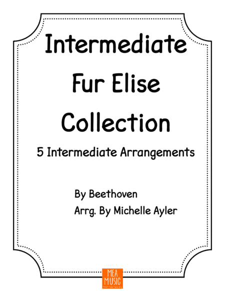 Intermediate Fur Elise Collection: 5 Intermediate Arrangements (arr. Michelle Ayler)