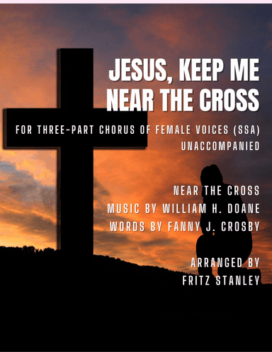 Jesus, Keep Me Near The Cross - SSA A Cappella (arr. Fritz Stanley)