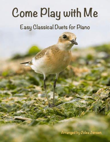 Come Play with Me: Easy Classical Duets for Piano (arr. Arr. Jolea Jensen)