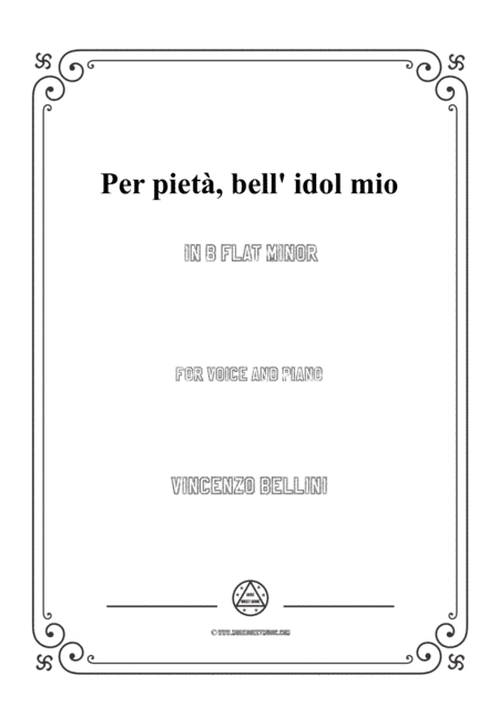 Bellini-Per pietà,bell' idol mio in b flat minor,for voice and piano (arr. MSM)