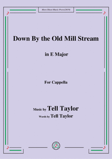 Tell Taylor-Down By the Old Mill Stream,in E Major,for Cappella (arr. MSM)