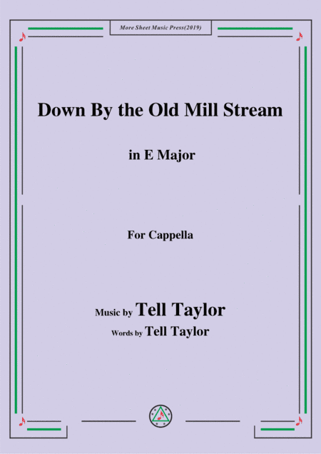 Tell Taylor-Down By the Old Mill Stream,in E Major,for Cappella (arr. MSM)