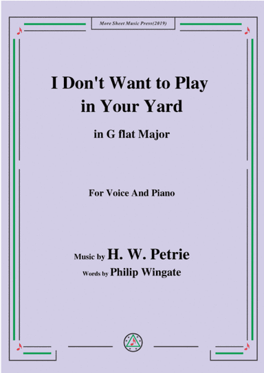 Petrie-I Don't Want to Play in Your Yard,in G flat Major,for Voice&Piano (arr. MSM)