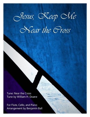 Jesus, Keep Me Near the Cross (Flute and Cello with Piano) (arr. Benjamin Ball)