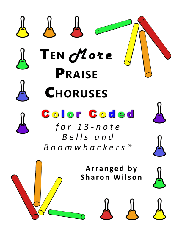 Ten More Praise Choruses (for 13-note Bells and Boomwhackers with Color Coded Notes) (arr. Sharon Wilson)