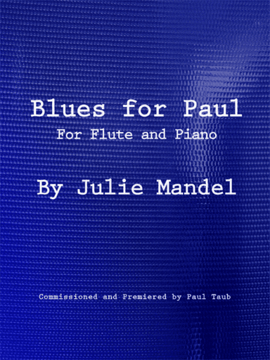 Blues for Paul - for Flute and Piano, by Julie Mandel. FEATURED ON THE FLUTE EXAMINER JUNE 2020. Flu