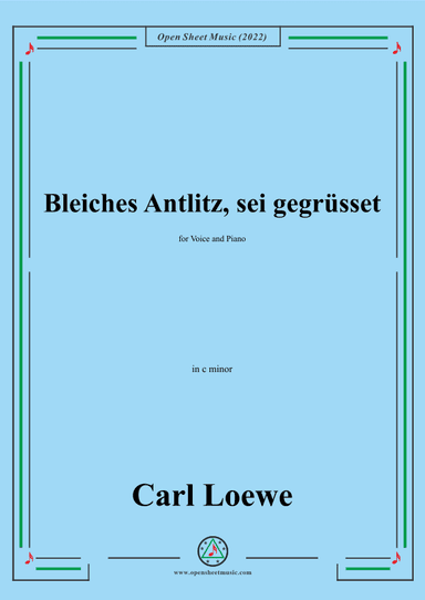 Loewe-Bleiches Antlitz,sei gegrusset,in c minor,for Voice and Piano (arr. OSM Press)