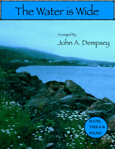 The Water is Wide (Trio for Flute, Viola and Piano) (arr. John A. Dempsey)