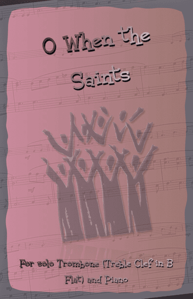 O When the Saints, Gospel Song for Trombone (Treble Clef in B Flat) and Piano (arr. David McKeown)
