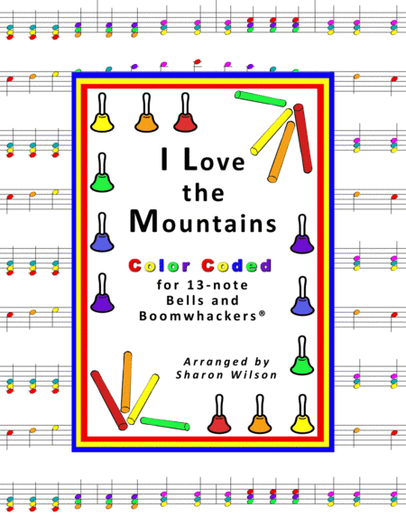 I Love the Mountains (for 13-note Bells and Boomwhackers with Color Coded Notes) (arr. Sharon Wilson)