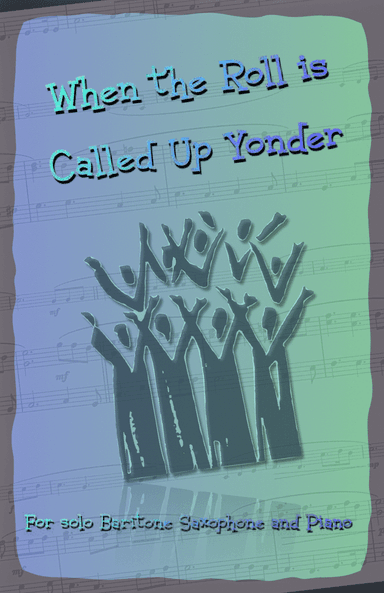 When the Roll is Called Up Yonder, Gospel Hymn for Baritone Saxophone and Piano (arr. David McKeown)