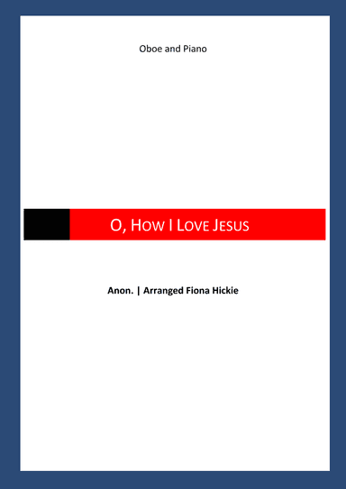 O, How I Love Jesus (arr. Fiona Alice Hickie)