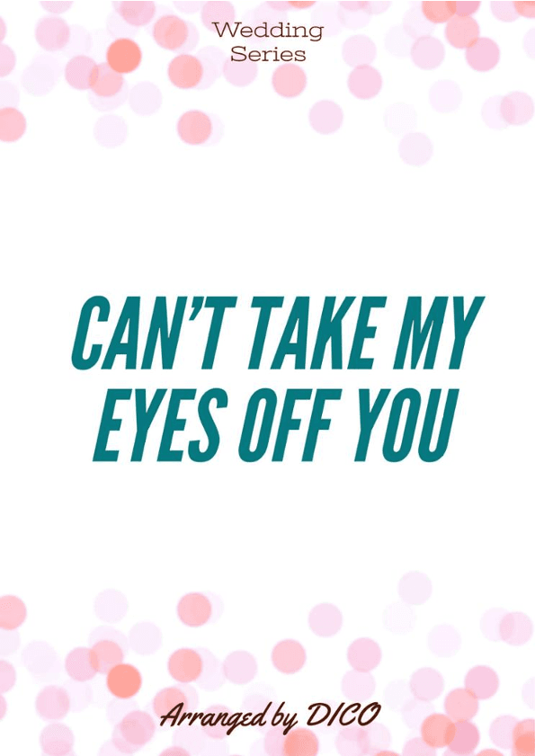 Can't Take My Eyes Off Of You (arr. Dico)