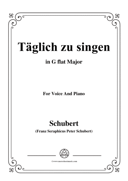 Schubert-Täglich zu singen,in G flat Major,for Voice&Piano (arr. MSM)