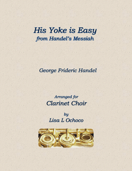 His Yoke is Easy from Handel's Messiah for Clarinet Choir (arr. Lisa L Ochoco)