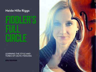 Fiddler's Full Circle, a Journey in Learning the Celtic Fiddling Style (arr. Heide Hille Riggs)