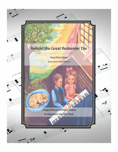 Behold the Great Redeemer Die - easy piano duet (arr. Kevin G. Pace (ASCAP))
