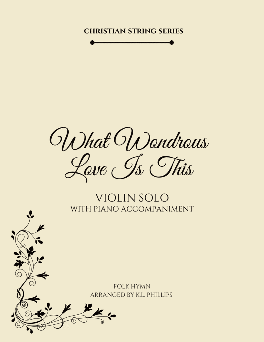 What Wondrous Love Is This - Violin Solo with Piano Accompaniment (arr. K.L. Phillips)