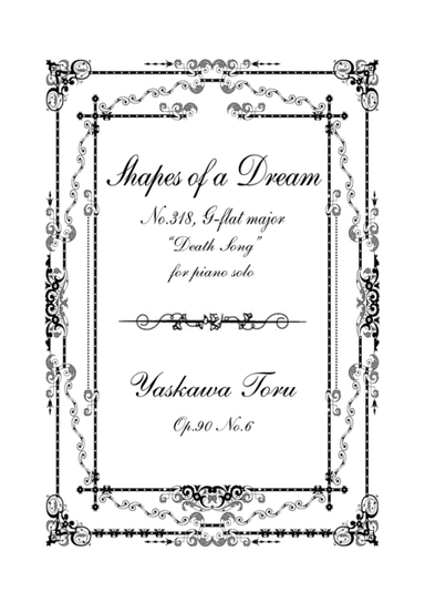 Shapes of a Dream No.318, G-flat major "Death Song", Op.90 No.6