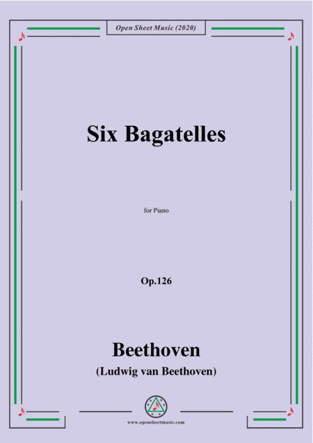 Beethoven-Six Bagatelles,Op.126,for Piano (arr. MSM)