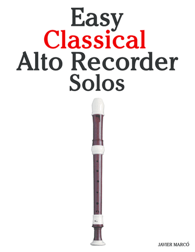 Easy Classical Alto Recorder Solos (arr. Javier Marcó)