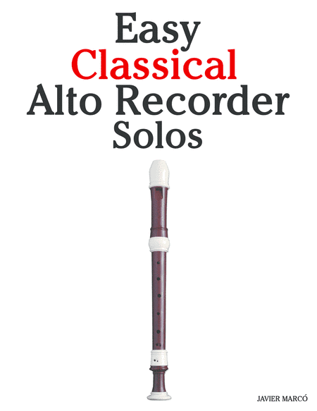 Easy Classical Alto Recorder Solos (arr. Javier Marcó)