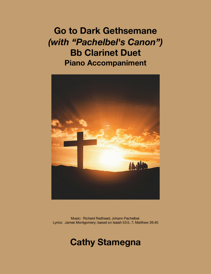 Go to Dark Gethsemane (with "Pachelbel’s Canon") (Bb Clarinet Duet, Piano Accompaniment) (arr. Cathy Stamegna)