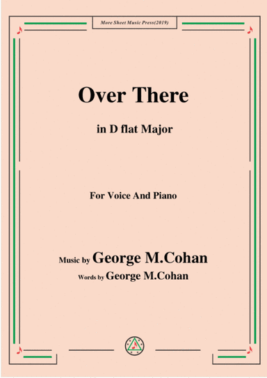 George M. Cohan-Over There,in D flat Major,for Voice&Piano (arr. MSM)