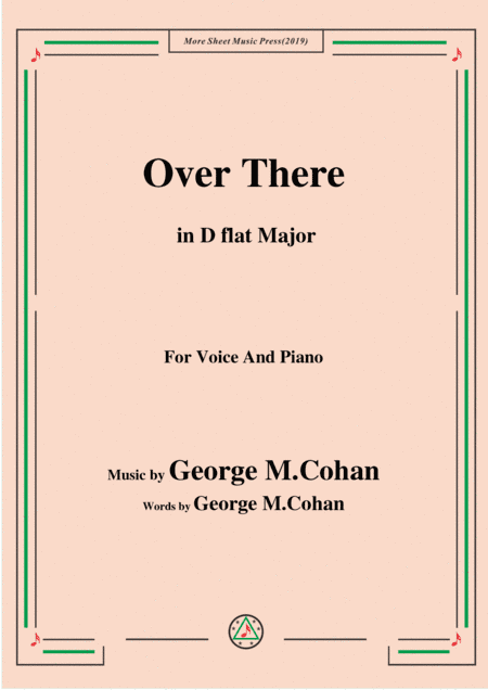 George M. Cohan-Over There,in D flat Major,for Voice&Piano (arr. MSM)