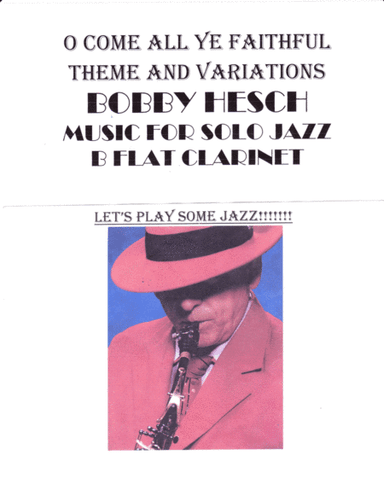 O Come All Ye Faithful Theme And Variations For Solo Jazz B Flat Clarinet (arr. Bobby Hesch)