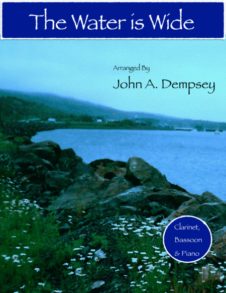 The Water is Wide (Trio for Clarinet, Bassoon and Piano) (arr. John A. Dempsey)