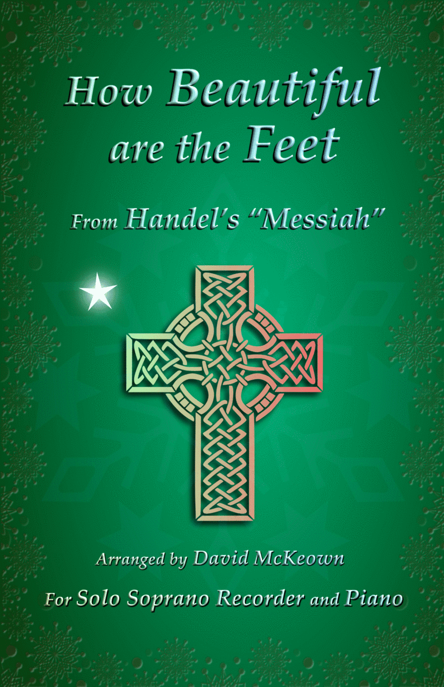 How Beautiful are the Feet, (from the Messiah), by Handel, for Solo Soprano Recorder and Piano (arr. David McKeown)