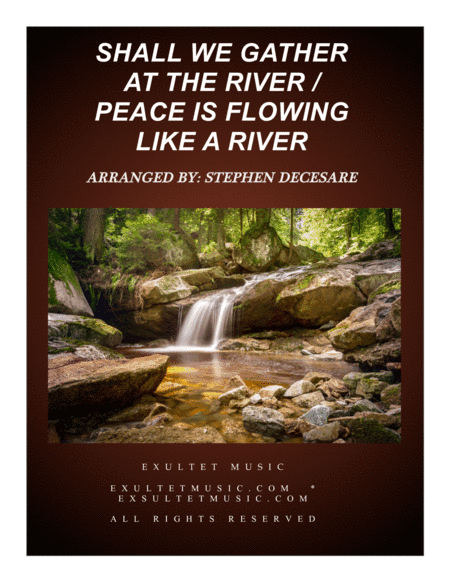 Shall We Gather At The River (with "Peace Is Flowing Like A River") (SATB) (arr. Stephen DeCesare)