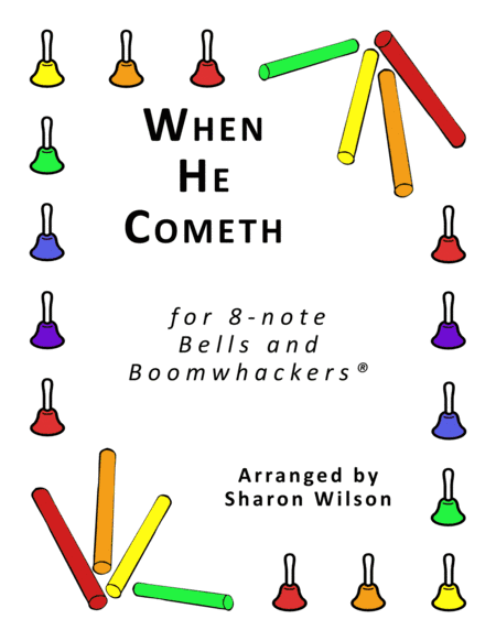 When He Cometh (for 8-note Bells and Boomwhackers® with Black and White Notes) (arr. Sharon Wilson)