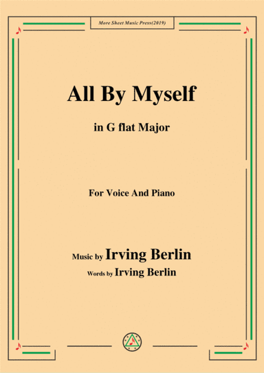 Irving Berlin-All By Myself,in G flat Major,for Voice and Piano (arr. MSM)