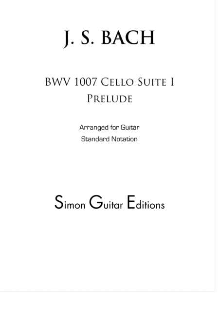 Cello Suite I Prelude BWV 1007  for Classical Guitar (arr. Scott J. Simon)