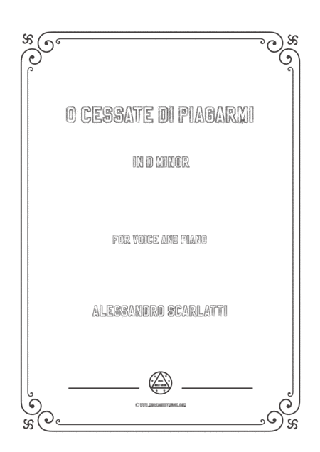 Scarlatti-O cessate di piagarmi in d minor,for Voice and Piano (arr. MSM)