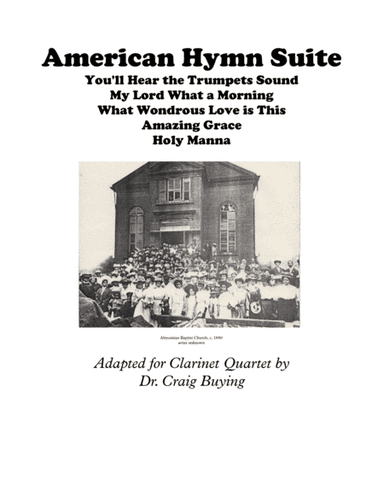 American Hymn Suite for Clarinet Quartet: Amazing Grace, You'll Hear the Trumpet Sound, My Lord What (arr. Craig Buying)