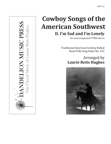 I'm Sad and I'm Lonely, from "Cowboy Songs of the American Southwest" [TTBB] (arr. Laurie Betts Hughes)