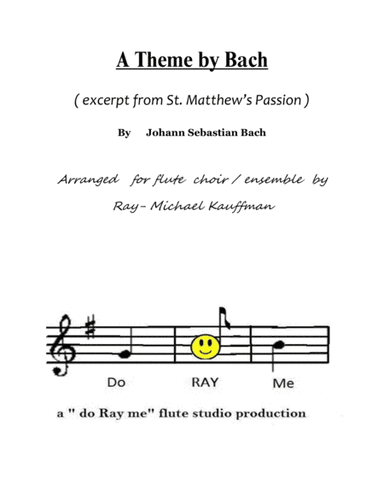 a Theme by Bach ( excerpt from St. Matthew's Passion ) for flute choir / ensemble (arr. Ray-Michael Kauffman)