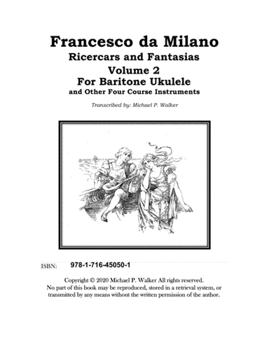 Francesco da Milano Ricercars and Fantasias Volume 2 For Baritoen Ukulele (arr. Michael P. Walker)