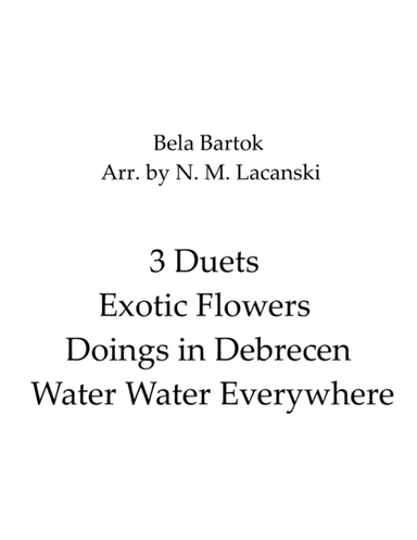 3 Duets Exotic Flowers Doings in Debrecen Water Water Everywhere (arr. Nick Lacanski)