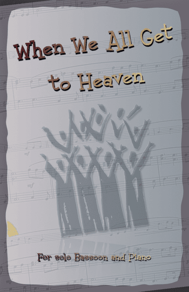 When We All Get to Heaven, Gospel Hymn for Bassoon and Piano (arr. David McKeown)