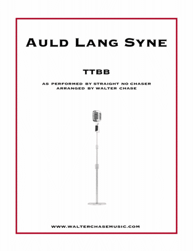 Auld Lang Syne (as performed by Straight No Chaser) - TTBB (arr. Walter Chase)