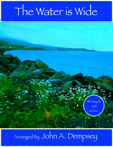 The Water is Wide (Trio for Trumpet, Violin and Piano) (arr. John A. Dempsey)