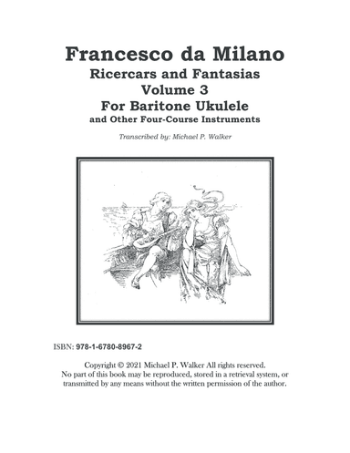 Francesco da Milano Ricercars and Fantasias Volume 3 For Baritone Ukulele and Other Four-Course In (arr. Michael P. Walker)