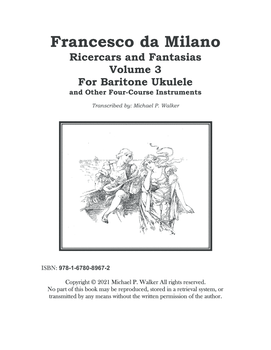 Francesco da Milano Ricercars and Fantasias  Volume 3 For Baritone Ukulele  and Other Four-Course In (arr. Michael P. Walker)