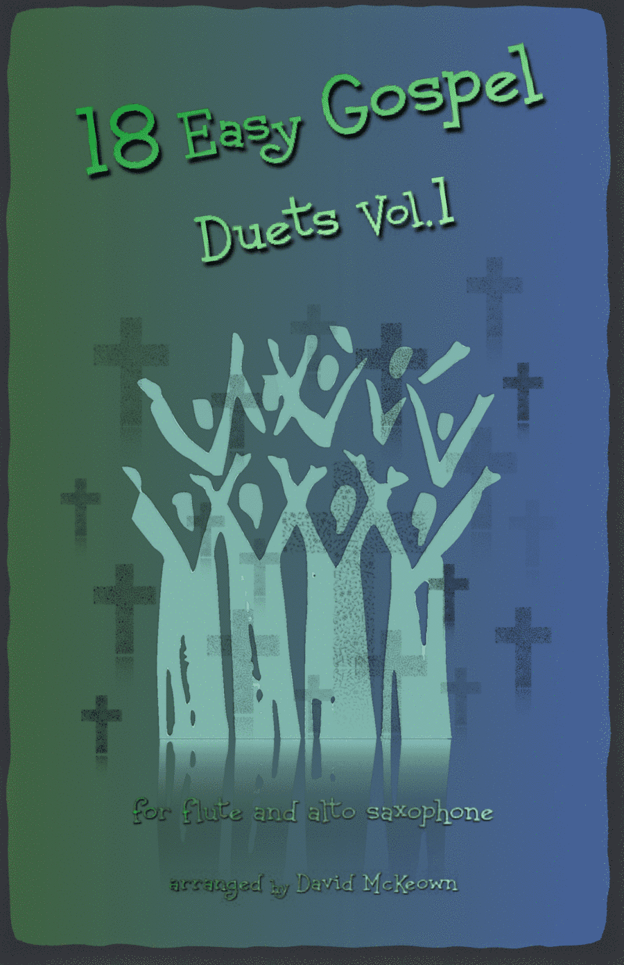 18 Easy Gospel Duets Vol.1 for Flute and Alto Saxophone (arr. David McKeown)